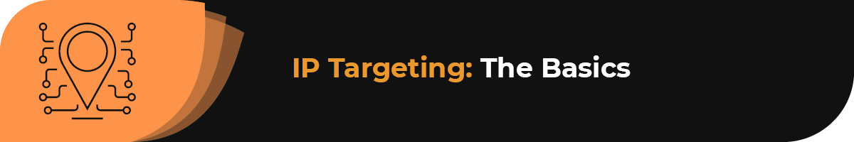 Learn the basics of IP targeting.