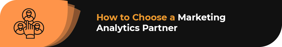 How do you choose a marketing analytics company to partner with?