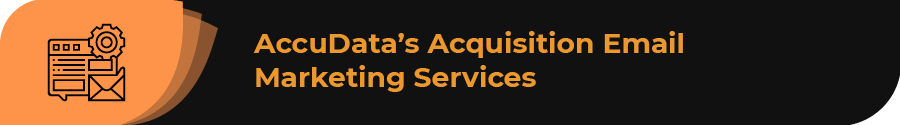 Explore AccuData's acquisition email marketing solutions.