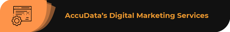 Explore AccuData's digital marketing services below.