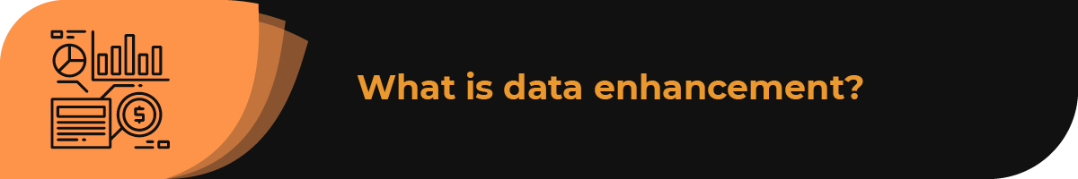 What is data enhancement?