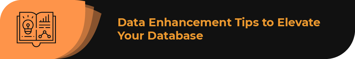 Explore these data enhancement tips to elevate your database.