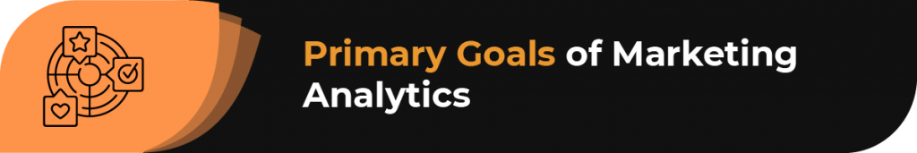 There are two primary goals associated with marketing analytics that emphasize both forward and backward thinking.