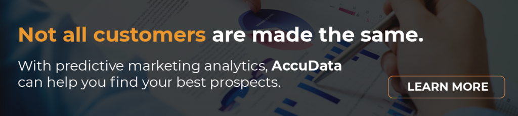 Not all customers are made the same. With predictive marketing analytics, AccuData can help you find your best prospects. Learn more.